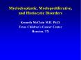 Myelodysplastic, Myeloproliferative, and Histiocyti