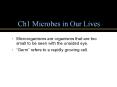 Ch1 Microbes in Our Lives Microorganisms are organisms tha