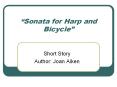  Sonata for Harp and Bicycle  Short Story Author: Joan Aike