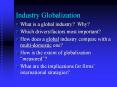 Industry Globalization What is a global industry? Why? Whic