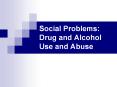 Social Problems: Drug and Alcohol Use and Abuse Introductio