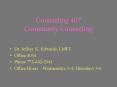 Counseling 407 Community Counseling Dr. Jeffrey K. Edwards