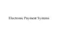 Electronic Payment Systems Electronic Payment System