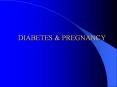 DIABETES & PREGNANCY Diabetes Complicating Pregnanc
