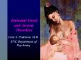Perinatal Mood and Anxiety Disorders Cort A. Pedersen, M.D