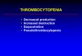 THROMBOCYTOPENIA Decreased production Increased destructio