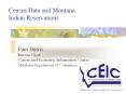 Census Data and Montana Indian Reservations Pam Harri