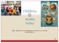 Children & media today THE EFFECTS OF MEDIA TODAY ON OU