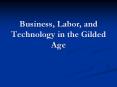 Business, Labor, and Technology in the Gilded Age The