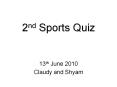 2nd Sports Quiz 13th June 2010 Claudy and Shyam 2nd Sport