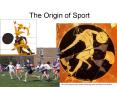 Sport and Spectacle (pp. 23-5) Sports are a human universal