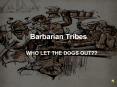 Barbarian Tribes WHO LET THE DOGS OUT?? Vandals Headquarter