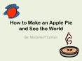 How to Make an Apple Pie and See the World By: Marjori