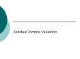Residual Income Valuation What is residual income? Residua