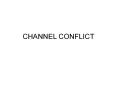 CHANNEL CONFLICT Channel Conflict A channel conflict may b