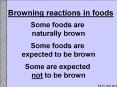 Browning reactions in foods Some foods are naturally brow
