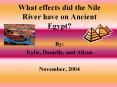 What effects did the Nile River have on Ancient Egypt? B
