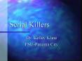 Serial Killers Dr. Kelley Kline FSU-Panama City I. What i