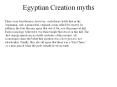 Egyptian Creation myths There were four theories; however