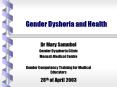 Gender Dyshoria and Health Dr Mary Samuhel Gender Dysphori