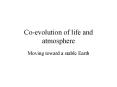 Co-evolution of life and atmosphere Moving toward a stabl