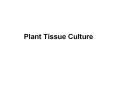 Plant Tissue Culture What is it? Tissue culture is the ter