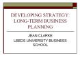 DEVELOPING STRATEGY: LONG-TERM BUSINESS PLANNING JEAN CLARK