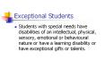 Exceptional Students Students with special needs hav