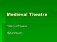 Medieval Theatre History of Theatre 900-1500 AD Moder