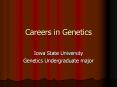 Careers in Genetics Iowa State University Genetic
