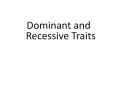 Dominant and Recessive Traits What are traits? Physica