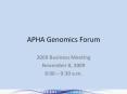 APHA Genomics Forum 2009 Business Meeting November 8, 200