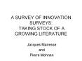 A SURVEY OF INNOVATION SURVEYS: TAKING STOCK OF A GROWIN