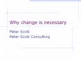 Why change is necessary Peter Scott Peter Scott Consultin