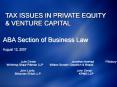 TAX ISSUES IN PRIVATE EQUITY & VENTURE CAPITAL ABA Sectio