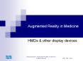 Augmented Reality in Medicine HMDs & other display device