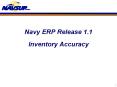 Navy ERP Release 1.1 Inventory Accuracy * NAVY ERP an
