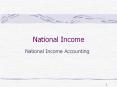 National Income National Income Accounting Introductio
