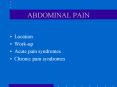 ABDOMINAL PAIN Location Work-up Acute pain syndromes Chroni