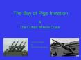 The Bay of Pigs The Cuban Missile Crisis The Bay of Pigs A