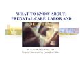 WHAT TO KNOW ABOUT: PRENATAL CARE, LABOR AND DELIVERY!! Dr