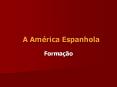A Am rica Espanhola Forma  o Fatores Europa: # Forma  o d