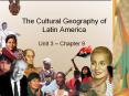 The Cultural Geography of Latin America Unit 3   Chapter 