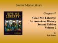 Norton Media Library Chapter 17 Give Me Liberty! An America