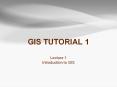 GIS TUTORIAL 1 Lecture 1 Introduction to GIS GIS TUTORIAL 