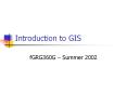Introduction to GIS fGRG360G   Summer 2002 Geographi