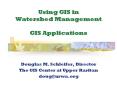 Using GIS in Watershed Management GIS Applications Dougla