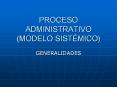 PROCESO ADMINISTRATIVO (MODELO SIST MICO) GENERALIDADES  E