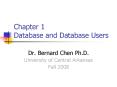 Chapter 1 Database and Database Users Dr. Bernard Chen Ph.D