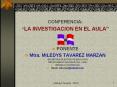 conferencia:  la investigacion en el aula  ponente mtra